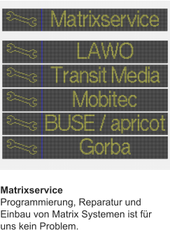 Matrixservice Programmierung, Reparatur und Einbau von Matrix Systemen ist für uns kein Problem.