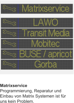 Matrixservice Programmierung, Reparatur und Einbau von Matrix Systemen ist für uns kein Problem.